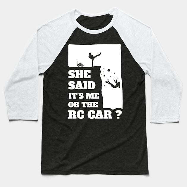 Mens She Said Its Me Or The Rc Car? Funny gift design! Baseball T-Shirt by theodoros20